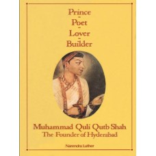 PRINCE, POET, LOVER & BUILDER - MUHAMMAD QULI QUTB SHAH, THE FOUNDER OF HYDERABAD (POP) (1991)