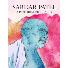 SARDAR PATEL - A PICTORIAL BIOGRAPHY (DEL) (2015)