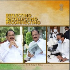 REFLECTING RECOLLECTING RECONNECTING (A CHRONICLE OF THE VICE PRESIDENT OF INDIA SHRI. M. VENKAIAH NAIDU`S FOURTH YEAR IN OFFICE) (ENGLISH) (DEL) (2021)