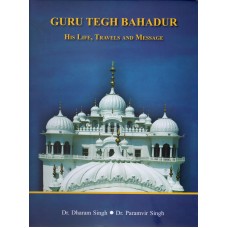 GURU TEGH BAHADUR - HIS LIFE, TRAVELS AND MESSAGE (DEL) (ENGLISH) (2022)
