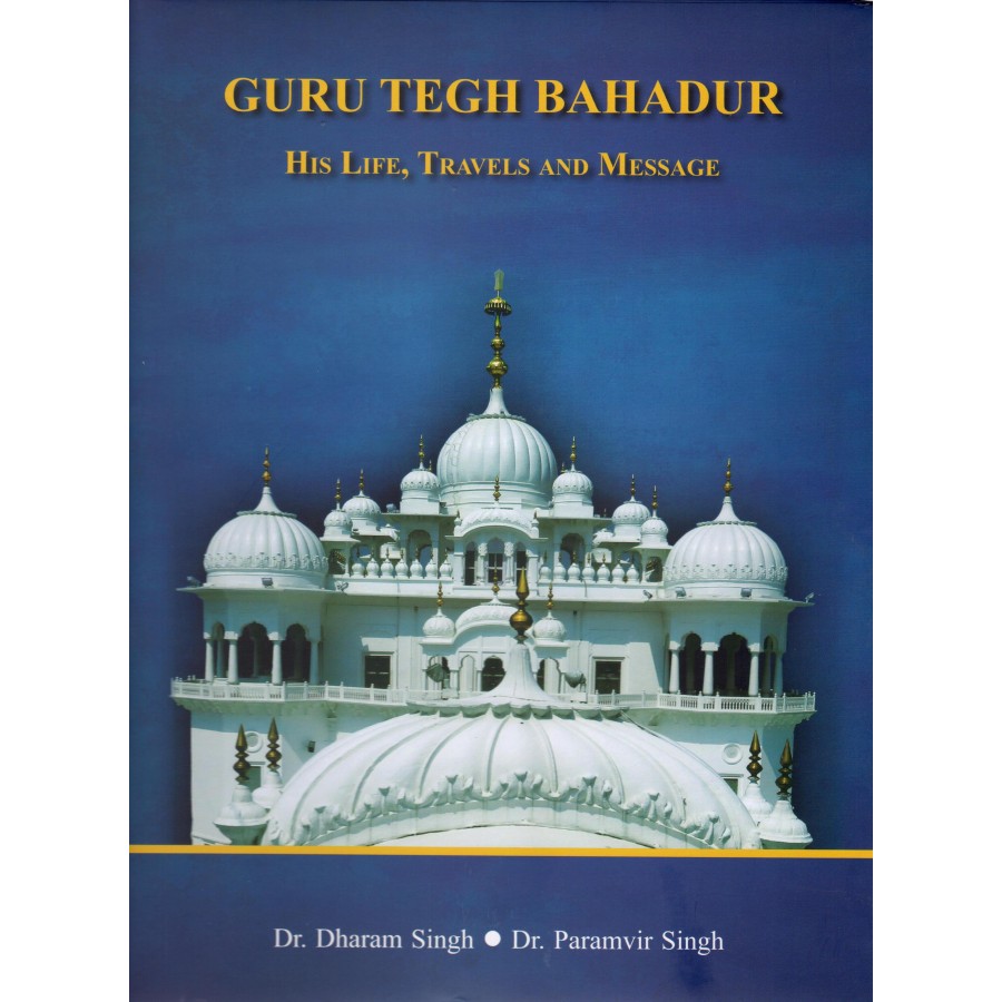 GURU TEGH BAHADUR - HIS LIFE, TRAVELS AND MESSAGE (DEL) (ENGLISH) (2022)