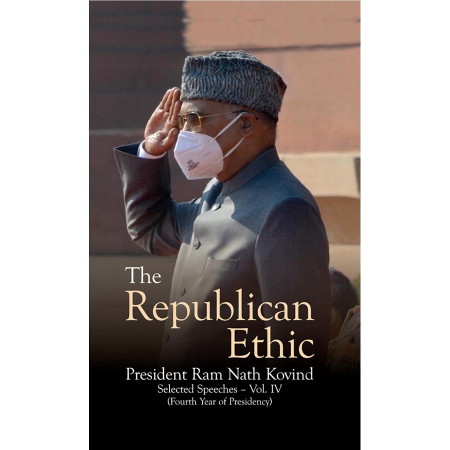 EBOOK- The Republican Ethic (President Ram Nath Kovind - Selected Speeches - Vol. IV) (ENGLISH) (2021)