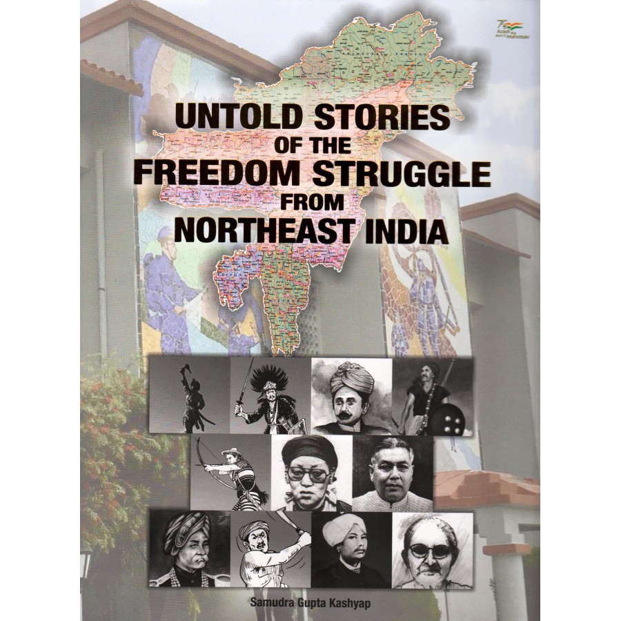 UNTOLD STORIES OF THE FREEDOM STRUGGLE FROM NORTH-EAST INDIA (DEL) (ENGLISH) (2022)