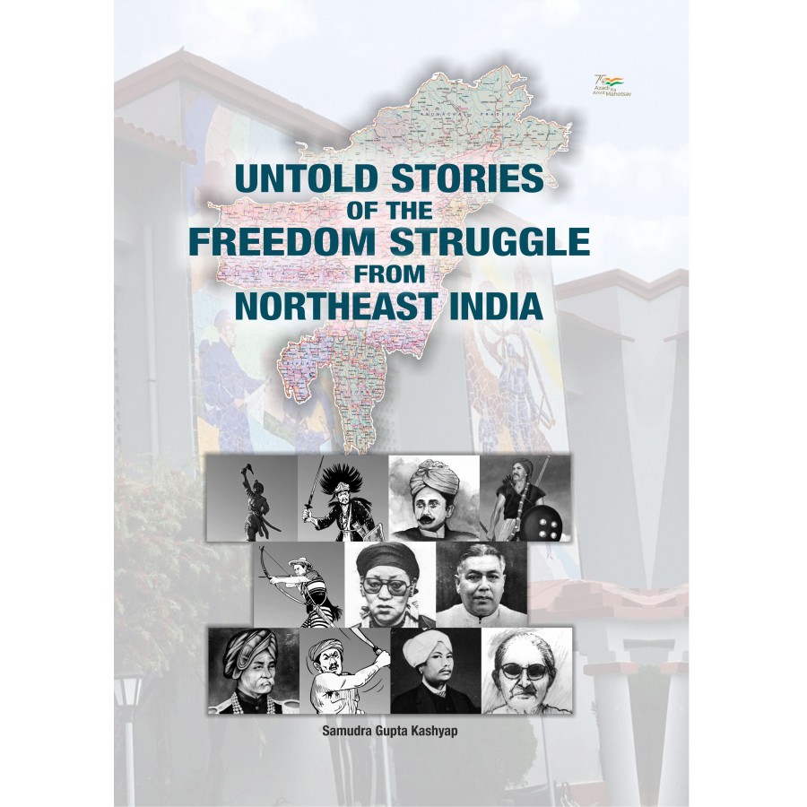 UNTOLD STORIES OF THE FREEDOM STRUGGLE FROM NORTH EAST INDIA