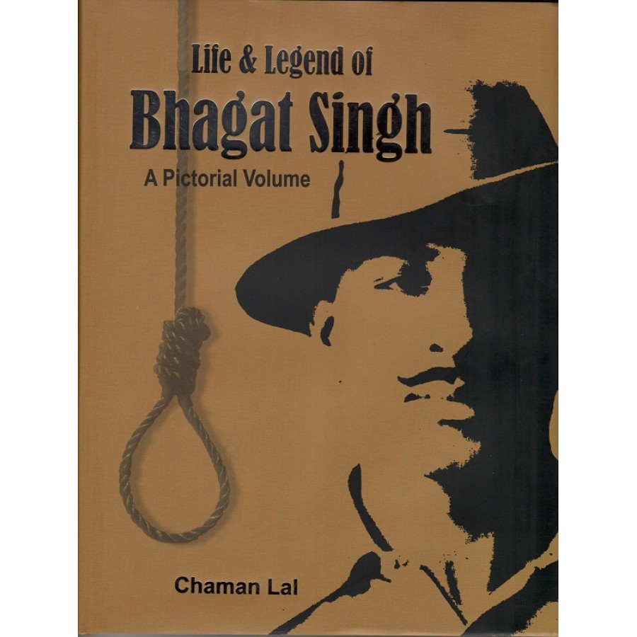 LIFE & LEGEND OF BHAGAT SINGH - A PICTORIAL VOLUME (ENGLISH) ( (DEL) (2022)